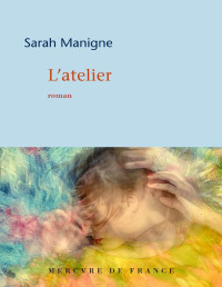 Sarah Manigne [Manigne, Sarah] — L'atelier