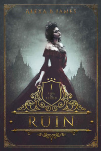 Alexa B James & Covers by Combs — Ruin (Fire & Blood Book 1)