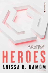 Anissa B. Damom — HEROES: EL VALOR NO ES UNA OPCIÓN