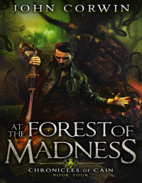 John Corwin — At the Forest of Madness: Lovecraftian Mythical Fantasy (Chronicles of Cain Book 4)