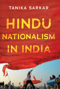 Tanika Sarkar; — Hindu Nationalism in India