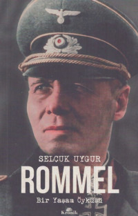 Selçuk Uygur — Rommel - Bir Yaşam Öyküsü