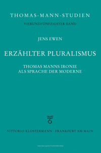 Jens Ewen — Erzählter Pluralismus. Thomas Manns Ironie als Sprache der Moderne