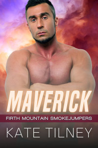 Kate Tilney — MAVERICK: A Mountain Man Firefighter Steamy Romance (Firth Mountain Smokejumpers Book 4)