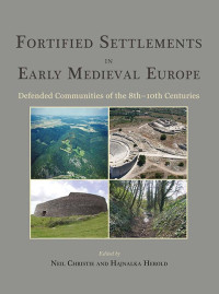 Neil Christie, Hajnalka Herold — Fortified Settlements in Early Medieval Europe