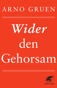 Arno Gruen; — Wider den Gehorsam