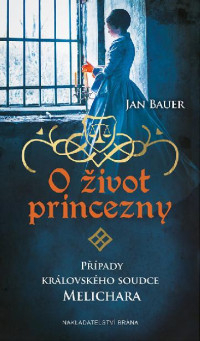 Bauer, Jan — Případy královského soudce Melichara 04 - O život princezny