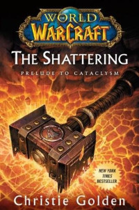 Christie Golden — The Shattering: Prelude to Cataclysm