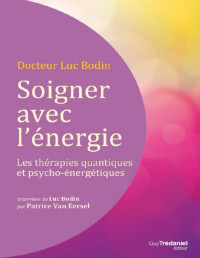 Docteur Luc Bodin — Soigner avec l’énergie
