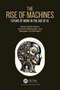 Adrian David Cheok & Chamari Edirisinghe & Mangesh Lal Shrestha — The Rise of Machines Future of Work in the Age of AI