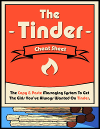 Kevin Hunter — The Tinder Cheat Sheet: The Copy & Paste Messaging System To Get The Girls You've Always Wanted On Tinder