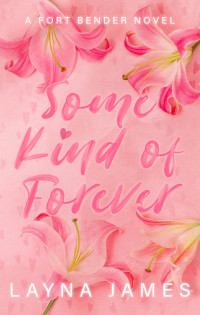 Layna James — Some Kind of Forever: a Fort Bender Novel (Fort Bender Series Book 1)
