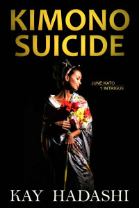 Kay Hadashi — Kimono Suicide: Murder Meets Fashion (The June Kato Intrigue Series Book 1)