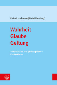 Christof Landmesser;Doris Hiller; — Wahrheit Glaube Geltung