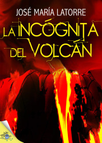 Jose Maria Latorre — La incognita del volcan