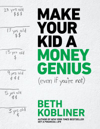 Beth Kobliner [Kobliner, Beth] — Make Your Kid a Money Genius (Even If You're Not)