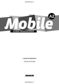 Laurence Alemanni & Catherine Girodet — MobileA2 GUIDE PÉDAGOGIQUE