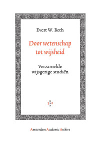 Beth, Evert Willem. — Door wetenschap tot wijsheid