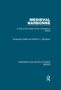 Jacqueline Caille — Medieval Narbonne: A City at the Heart of the Troubadour World