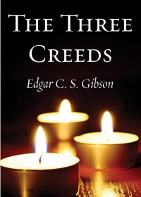 Edgar C. S. Gibson; — The Three Creeds