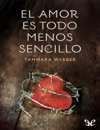 Tammara Webber — El Amor Es Todo Menos Sencillo