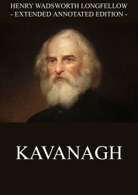 Henry Wadsworth Longfellow — Kavanagh (Extended Annotated Edition)