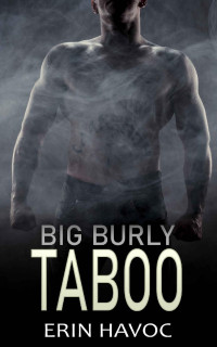 Erin Havoc — BIG BURLY TABOO: An Age Gap Romance (Forbidden Curves Book 20)
