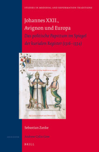Zanke, Sebastian — Johannes XXII., Avignon Und Europa: Das Politische Papsttum Im Spiegel Der Kurialen Register (1316-1334)