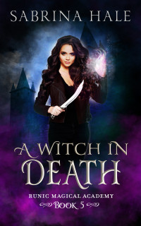 Sabrina Hale — A Witch in Death (Runic Magical Academy Series Book 5)