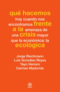 Varios autores — Qué hacemos frente a la crisis ecológica