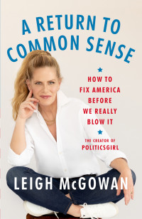 Leigh McGowan — A Return to Common Sense: How to Fix America Before We Really Blow It