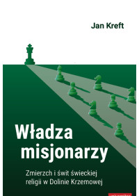 Jan Kreft; — Wadza misjonarzy. Zmierzch i wit wieckiej religii w Dolinie Krzemowe