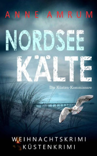 Anne Amrum — Nordsee Kälte - Die Küsten-Kommissare (Die Nordsee-Kommissare 11) (German Edition)