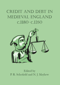 Phillipp Schofield;Nicholas Mayhew; & N. J. Mayhew — Credit and Debt in Medieval England C.1180-c.1350