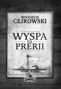 Cejrowski Wojciech — Wyspa na prerii