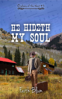 Faith Blum — He Hideth My Soul (Orphans of the West Book 3)