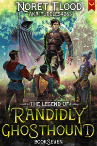 Noret Flood & puddles4263 — The Legend of Randidly Ghosthound 7: A LitRPG Adventure