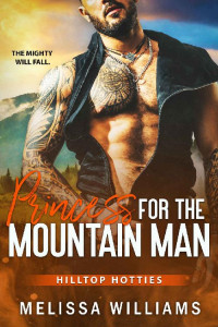 Melissa Williams — Princess for the Mountain Man: A Forbidden Age Gap Romance (Hilltop Hotties Book 3)