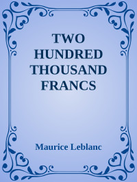Maurice Leblanc — TWO HUNDRED THOUSAND FRANCS REWARD!