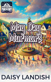 Landish, Daisy — May Day Murmurs: A Paranormal Cozy Mystery