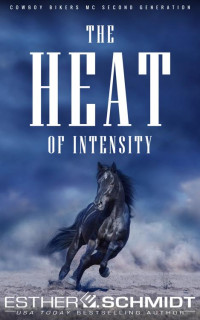 Esther E. Schmidt — The Heat of Intensity (Second-generation Cowboy Bikers MC Book 2)