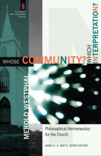 Westphal, Merold.; — Whose Community? Which Interpretation? (The Church and Postmodern Culture)