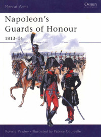 Ronald Pawly — Napoleon's Guards of Honour: 1813–14