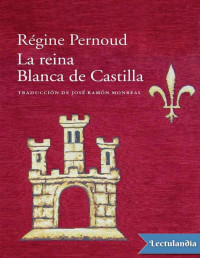 Régine Pernoud — LA REINA BLANCA DE CASTILLA