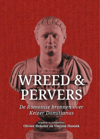 Toegelicht en vertaald door Olivier Hekster en Vincent Hunink; — Wreed en pervers. De Romeinse bronnen over Keizer Domitianus