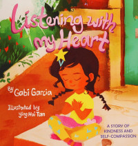 Garcia, Gabi — Listening with my heart : a story of kindness and self-compassion