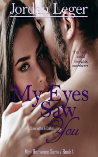 Jordan Leger — My Eyes Saw You: Mini Romance Series Book 1