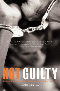 Jabari Asim — Not Guilty: Twelve Black Men Speak Out on Law, Justice, and Life
