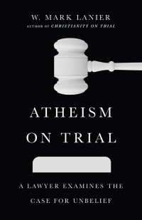 W. Mark Lanier; — Atheism on Trial