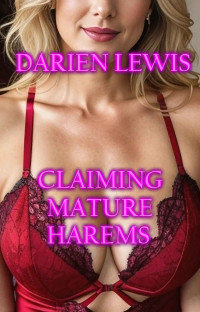 Lewis, Darien — Claiming Mature Harems: (Older Women, MFF, Harem)